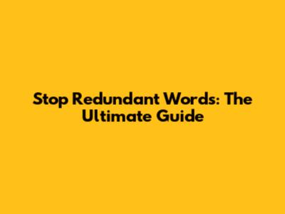 Stop Redundant Words: The Ultimate Guide