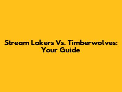 Stream Lakers Vs. Timberwolves: Your Guide