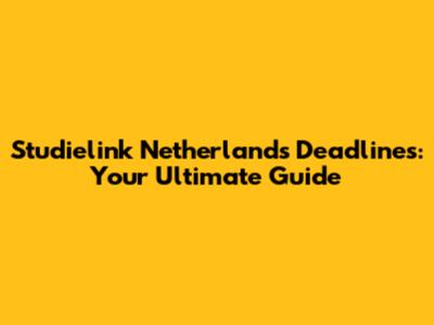 Studielink Netherlands Deadlines: Your Ultimate Guide