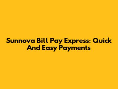 Sunnova Bill Pay Express: Quick And Easy Payments