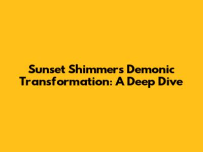 Sunset Shimmer's Demonic Transformation: A Deep Dive