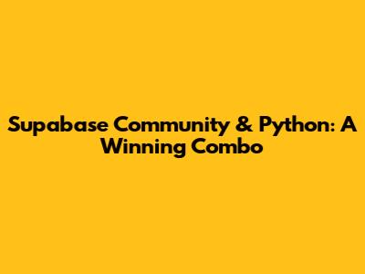 Supabase Community & Python: A Winning Combo