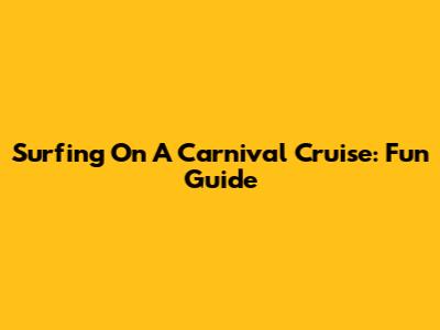 Surfing On A Carnival Cruise: Fun Guide