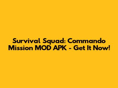 Survival Squad: Commando Mission MOD APK - Get It Now!