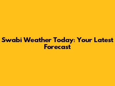 Swabi Weather Today: Your Latest Forecast
