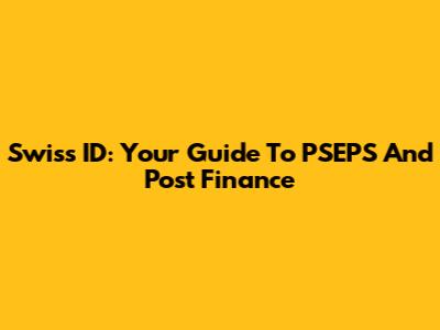 Swiss ID: Your Guide To PSEPS And Post Finance
