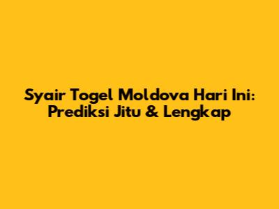 Syair Togel Moldova Hari Ini: Prediksi Jitu & Lengkap