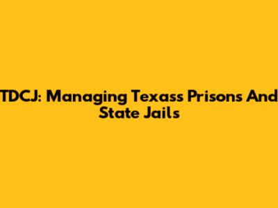 TDCJ: Managing Texas's Prisons And State Jails