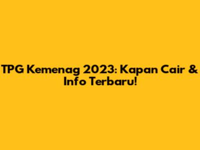 TPG Kemenag 2023: Kapan Cair & Info Terbaru!