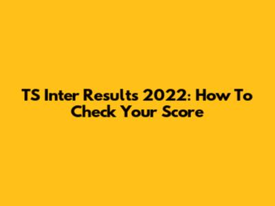 TS Inter Results 2022: How To Check Your Score