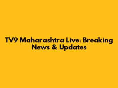 TV9 Maharashtra Live: Breaking News & Updates