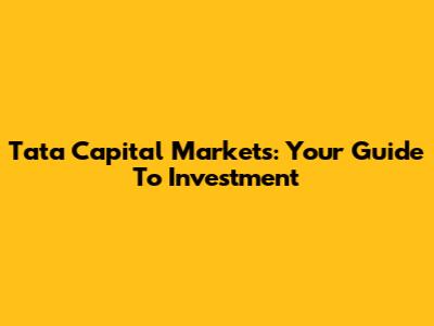 Tata Capital Markets: Your Guide To Investment