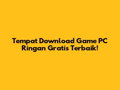 Tempat Download Game PC Ringan Gratis Terbaik!