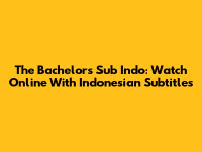 The Bachelors Sub Indo: Watch Online With Indonesian Subtitles