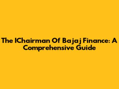 The IChairman Of Bajaj Finance: A Comprehensive Guide