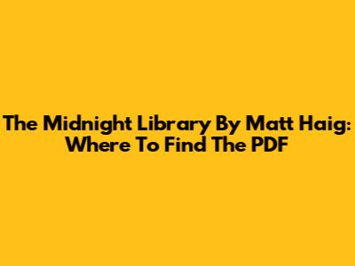 The Midnight Library By Matt Haig: Where To Find The PDF