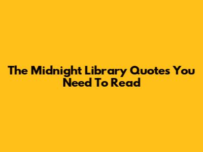 The Midnight Library Quotes You Need To Read