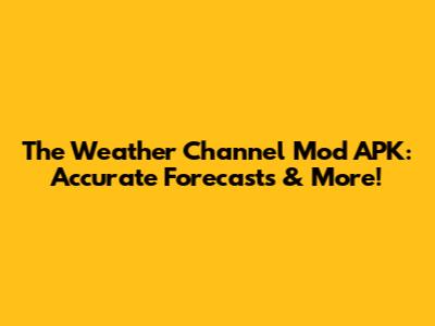 The Weather Channel Mod APK: Accurate Forecasts & More!