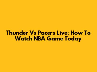 Thunder Vs Pacers Live: How To Watch NBA Game Today