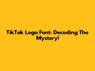 TikTok Logo Font: Decoding The Mystery!