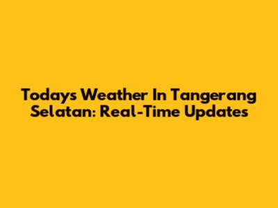 Today's Weather In Tangerang Selatan: Real-Time Updates