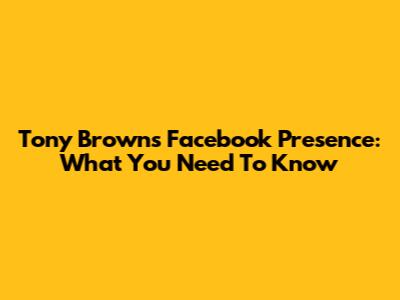 Tony Brown's Facebook Presence: What You Need To Know