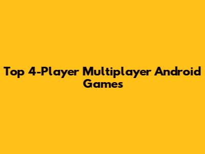 Top 4-Player Multiplayer Android Games