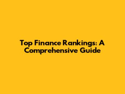 Top Finance Rankings: A Comprehensive Guide