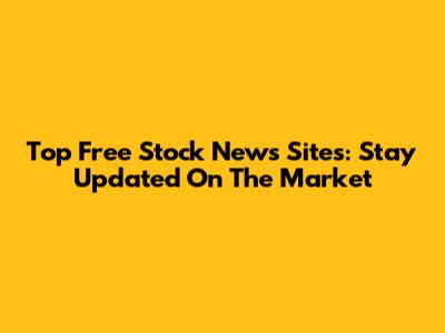 Top Free Stock News Sites: Stay Updated On The Market