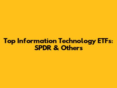 Top Information Technology ETFs: SPDR & Others