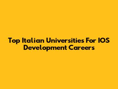 Top Italian Universities For IOS Development Careers
