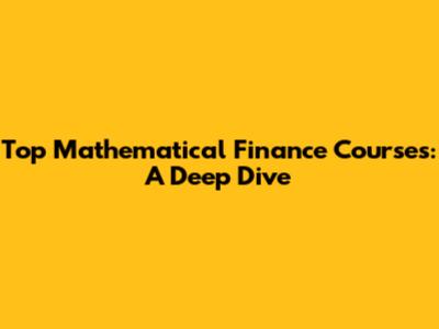 Top Mathematical Finance Courses: A Deep Dive