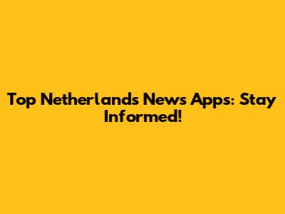 Top Netherlands News Apps: Stay Informed!