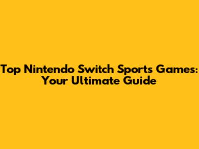 Top Nintendo Switch Sports Games: Your Ultimate Guide