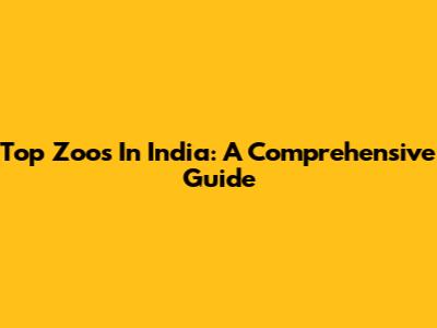 Top Zoos In India: A Comprehensive Guide