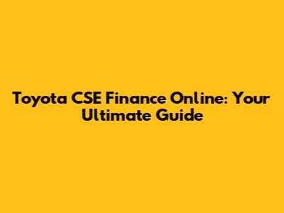 Toyota CSE Finance Online: Your Ultimate Guide