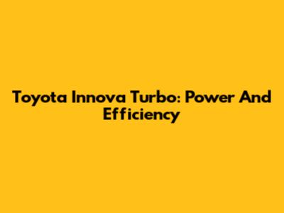 Toyota Innova Turbo: Power And Efficiency
