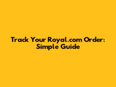 Track Your Royal.com Order: Simple Guide