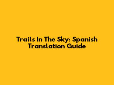 Trails In The Sky: Spanish Translation Guide
