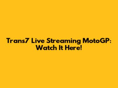 Trans7 Live Streaming MotoGP: Watch It Here!