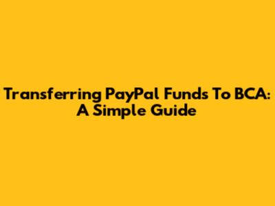Transferring PayPal Funds To BCA: A Simple Guide