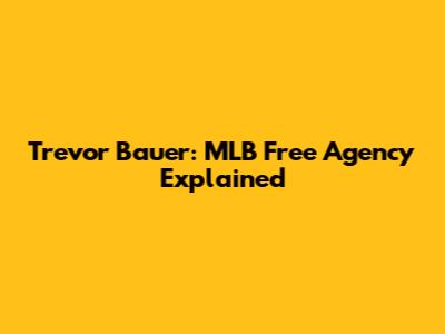 Trevor Bauer: MLB Free Agency Explained