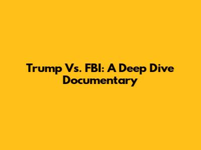 Trump Vs. FBI: A Deep Dive Documentary