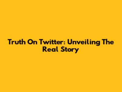 Truth On Twitter: Unveiling The Real Story