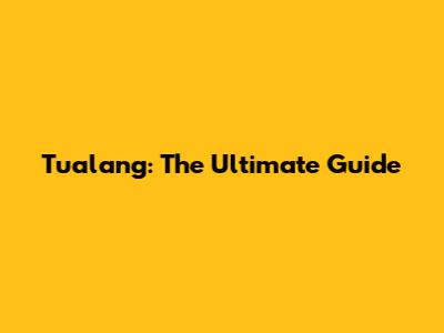 Tualang: The Ultimate Guide