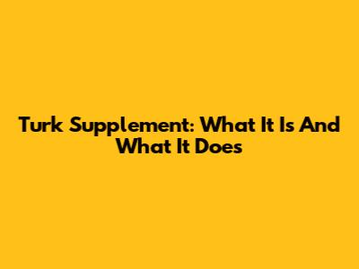 Turk Supplement: What It Is And What It Does