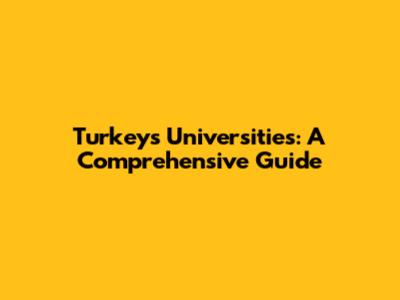 Turkey's Universities: A Comprehensive Guide