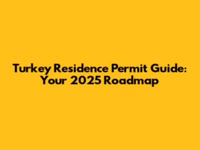 Turkey Residence Permit Guide: Your 2025 Roadmap