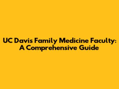 UC Davis Family Medicine Faculty: A Comprehensive Guide