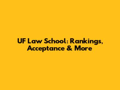 UF Law School: Rankings, Acceptance & More